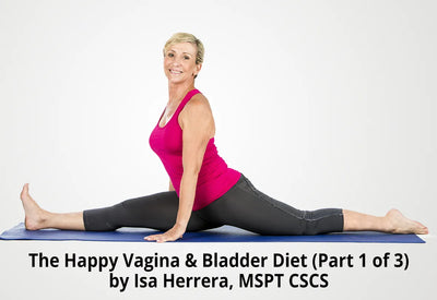 The Happy Vagina and Healthy Bladder Diet Women Are Raving About (Part 1 of 3)